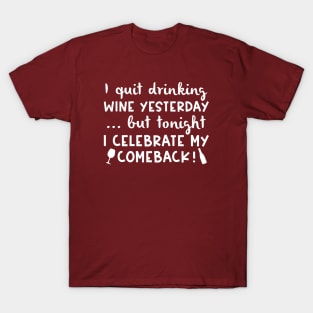 I Quit Drinking Wine Yesterday T-Shirt